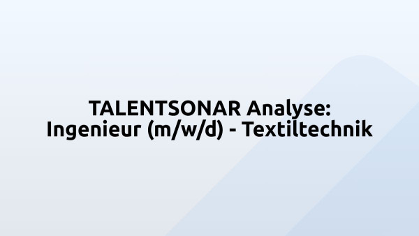 TALENTSONAR Analyse: Ingenieur (m/w/d) - Textiltechnik