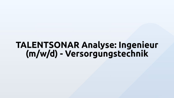 TALENTSONAR Analyse: Ingenieur (m/w/d) - Versorgungstechnik
