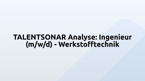 TALENTSONAR Analyse: Ingenieur (m/w/d) - Werkstofftechnik