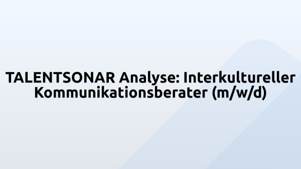 TALENTSONAR Analyse: Interkultureller Kommunikationsberater (m/w/d)