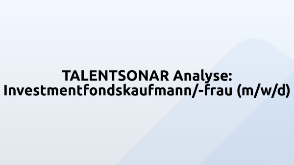 TALENTSONAR Analyse: Investmentfondskaufmann/-frau (m/w/d)