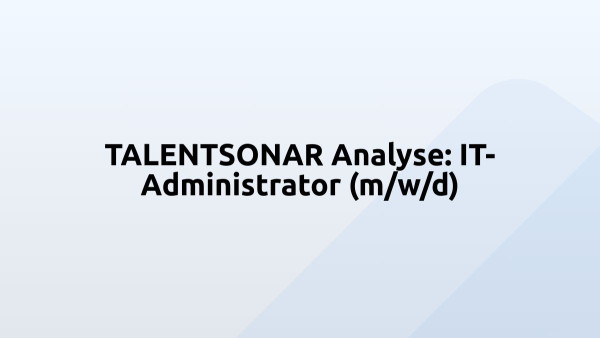 TALENTSONAR Analyse: IT-Administrator (m/w/d)