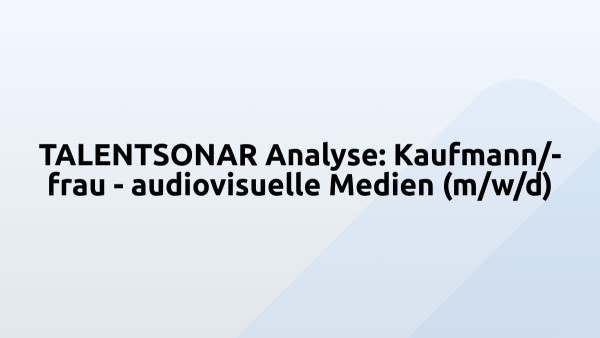 TALENTSONAR Analyse: Kaufmann/-frau - audiovisuelle Medien (m/w/d)
