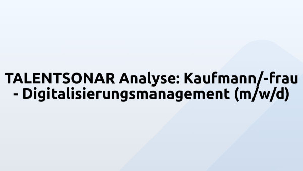 TALENTSONAR Analyse: Kaufmann/-frau - Digitalisierungsmanagement (m/w/d)