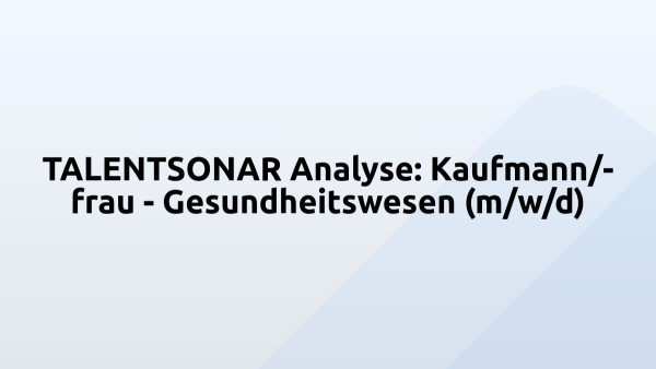 TALENTSONAR Analyse: Kaufmann/-frau - Gesundheitswesen (m/w/d)