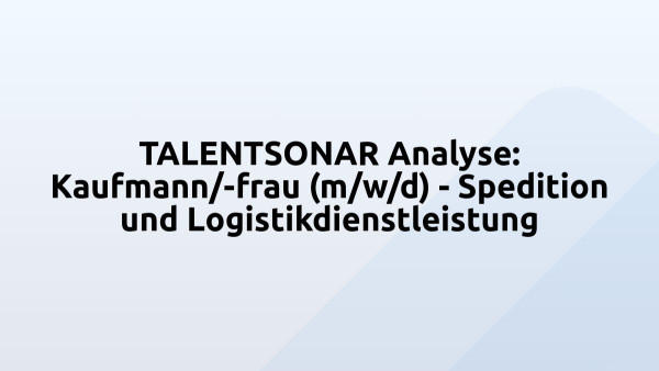 TALENTSONAR Analyse: Kaufmann/-frau (m/w/d) - Spedition und Logistikdienstleistung