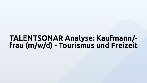 TALENTSONAR Analyse: Kaufmann/-frau (m/w/d) - Tourismus und Freizeit