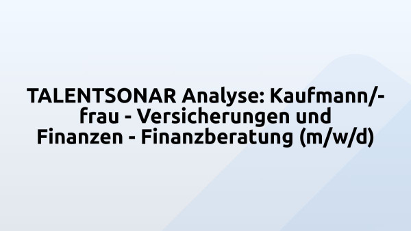 TALENTSONAR Analyse: Kaufmann/-frau - Versicherungen und Finanzen - Finanzberatung (m/w/d)