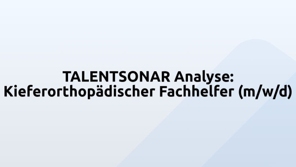 TALENTSONAR Analyse: Kieferorthopädischer Fachhelfer (m/w/d)