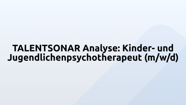 TALENTSONAR Analyse: Kinder- und Jugendlichenpsychotherapeut (m/w/d)
