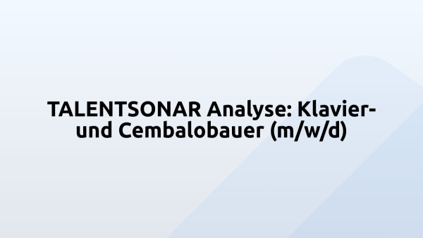 TALENTSONAR Analyse: Klavier- und Cembalobauer (m/w/d)