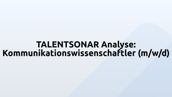 TALENTSONAR Analyse: Kommunikationswissenschaftler (m/w/d)