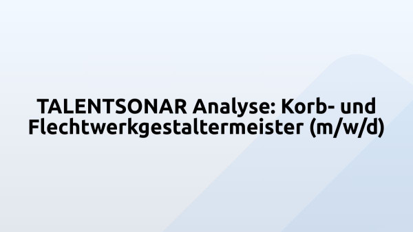 TALENTSONAR Analyse: Korb- und Flechtwerkgestaltermeister (m/w/d)