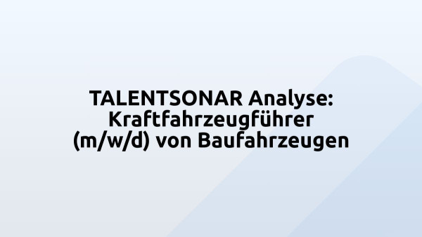 TALENTSONAR Analyse: Kraftfahrzeugführer (m/w/d) von Baufahrzeugen