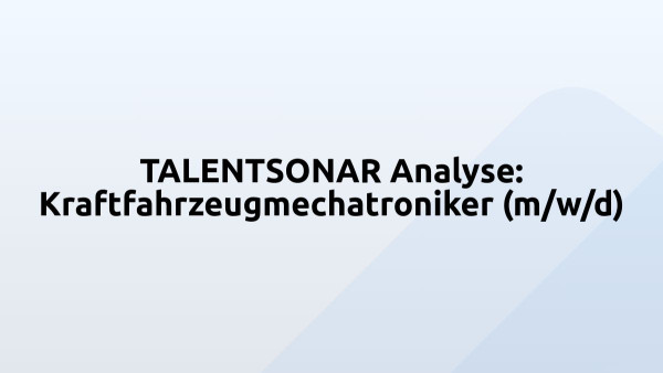 TALENTSONAR Analyse: Kraftfahrzeugmechatroniker (m/w/d)