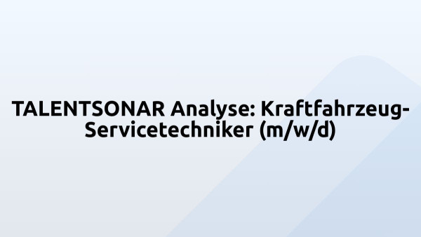 TALENTSONAR Analyse: Kraftfahrzeug-Servicetechniker (m/w/d)