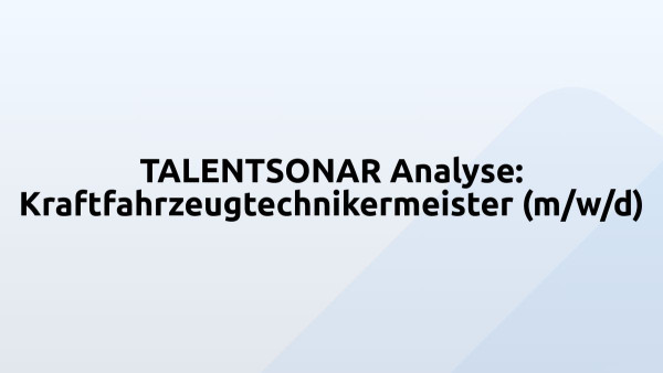 TALENTSONAR Analyse: Kraftfahrzeugtechnikermeister (m/w/d)