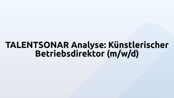 TALENTSONAR Analyse: Künstlerischer Betriebsdirektor (m/w/d)
