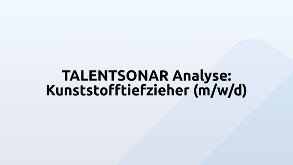 TALENTSONAR Analyse: Kunststofftiefzieher (m/w/d)