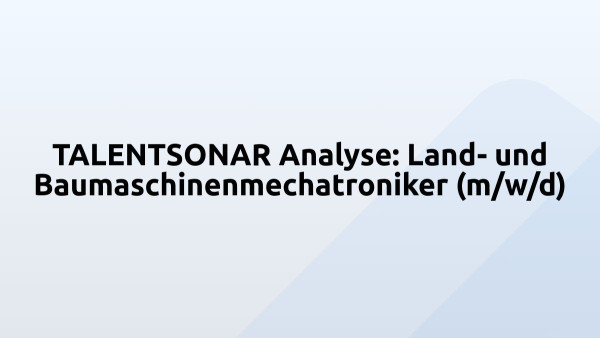 TALENTSONAR Analyse: Land- und Baumaschinenmechatroniker (m/w/d)