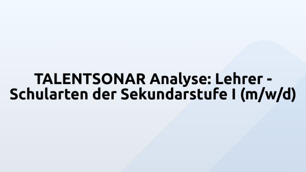 TALENTSONAR Analyse: Lehrer - Schularten der Sekundarstufe I (m/w/d)