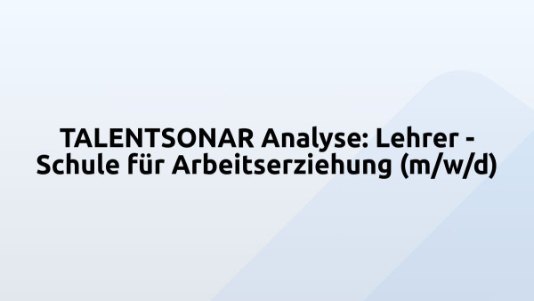 TALENTSONAR Analyse: Lehrer - Schule für Arbeitserziehung (m/w/d)