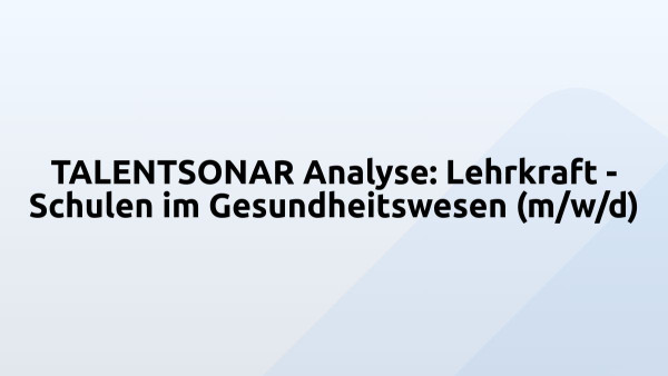 TALENTSONAR Analyse: Lehrkraft - Schulen im Gesundheitswesen (m/w/d)