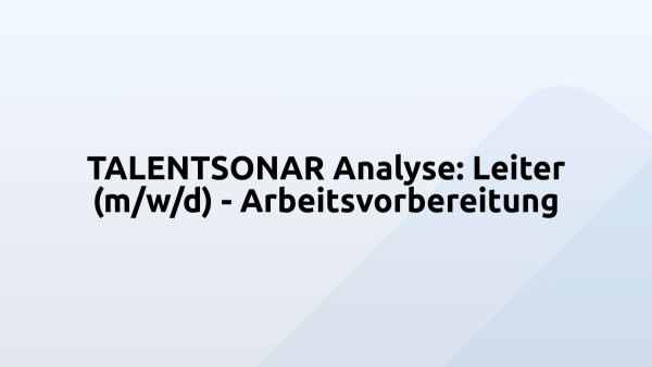 TALENTSONAR Analyse: Leiter (m/w/d) - Arbeitsvorbereitung