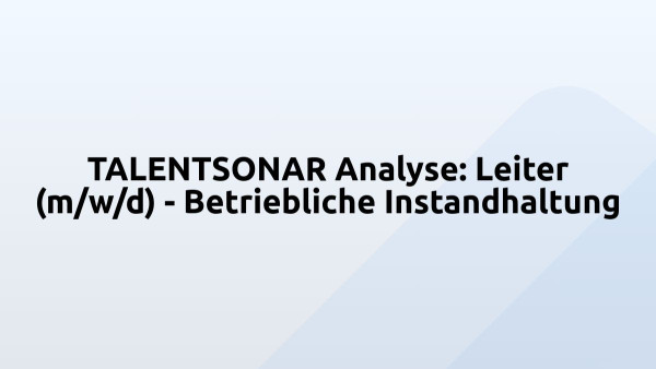 TALENTSONAR Analyse: Leiter (m/w/d) - Betriebliche Instandhaltung