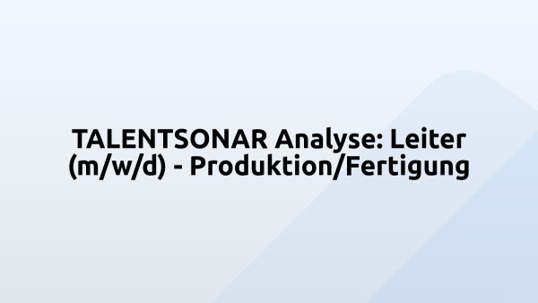TALENTSONAR Analyse: Leiter (m/w/d) - Produktion/Fertigung