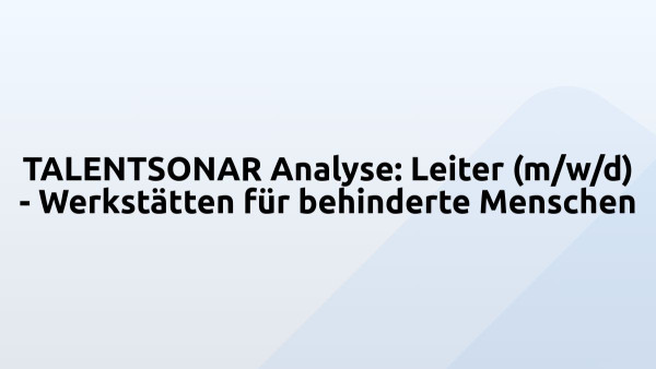 TALENTSONAR Analyse: Leiter (m/w/d) - Werkstätten für behinderte Menschen