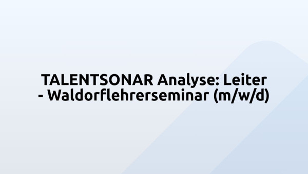 TALENTSONAR Analyse: Leiter - Waldorflehrerseminar (m/w/d)