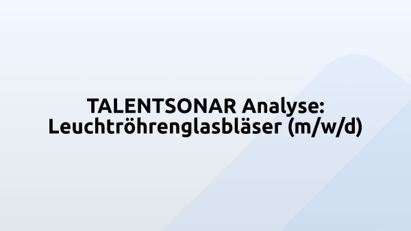 TALENTSONAR Analyse: Leuchtröhrenglasbläser (m/w/d)