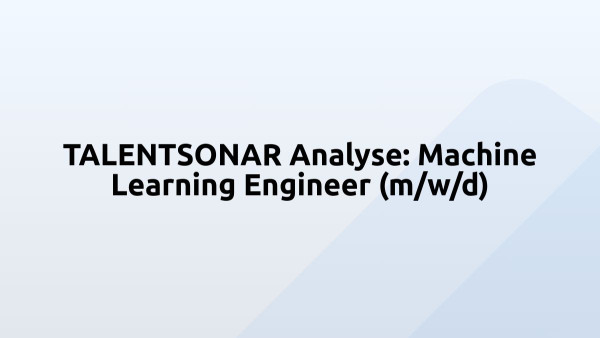 TALENTSONAR Analyse: Machine Learning Engineer (m/w/d)