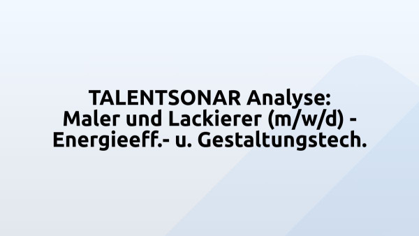TALENTSONAR Analyse: Maler und Lackierer (m/w/d) - Energieeff.- u. Gestaltungstech.