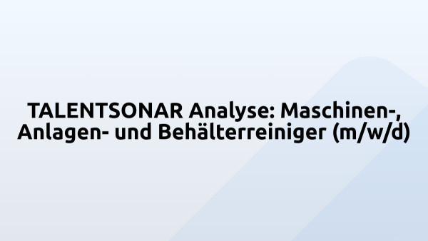 TALENTSONAR Analyse: Maschinen-, Anlagen- und Behälterreiniger (m/w/d)