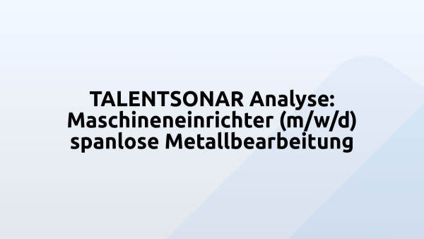TALENTSONAR Analyse: Maschineneinrichter (m/w/d) spanlose Metallbearbeitung