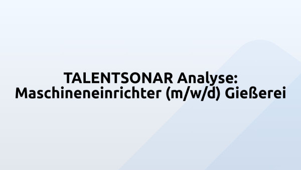 TALENTSONAR Analyse: Maschineneinrichter (m/w/d) Gießerei