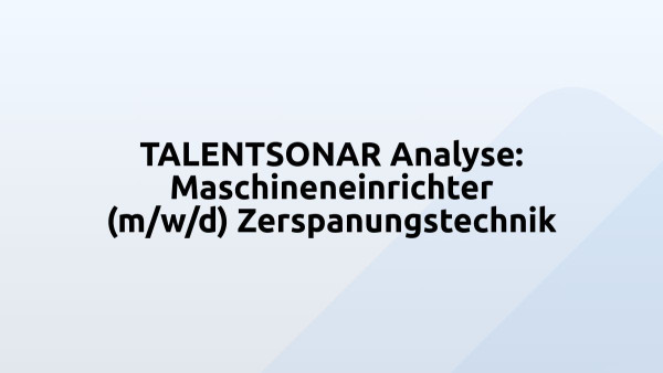 TALENTSONAR Analyse: Maschineneinrichter (m/w/d) Zerspanungstechnik
