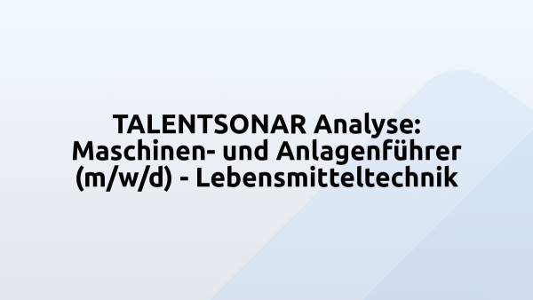TALENTSONAR Analyse: Maschinen- und Anlagenführer (m/w/d) - Lebensmitteltechnik
