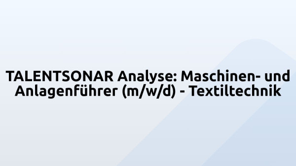 TALENTSONAR Analyse: Maschinen- und Anlagenführer (m/w/d) - Textiltechnik