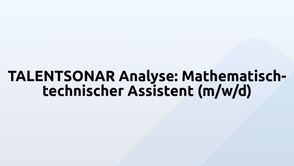 TALENTSONAR Analyse: Mathematisch-technischer Assistent (m/w/d)