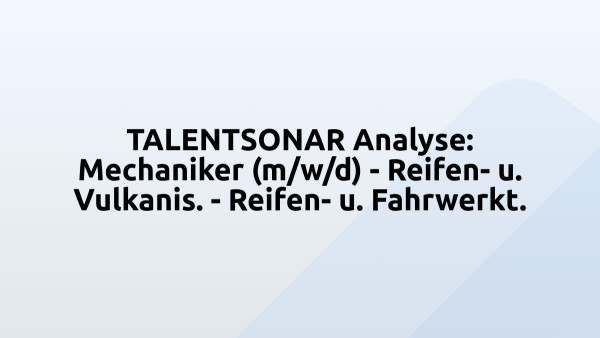 TALENTSONAR Analyse: Mechaniker (m/w/d) - Reifen- u. Vulkanis. - Reifen- u. Fahrwerkt.