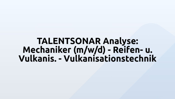 TALENTSONAR Analyse: Mechaniker (m/w/d) - Reifen- u. Vulkanis. - Vulkanisationstechnik