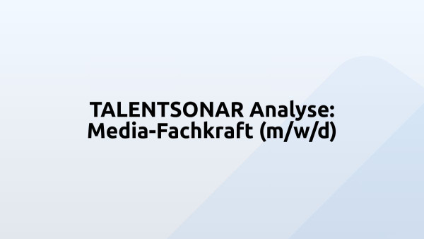 TALENTSONAR Analyse: Media-Fachkraft (m/w/d)