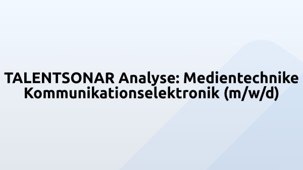 TALENTSONAR Analyse: Medientechnike Kommunikationselektronik (m/w/d)