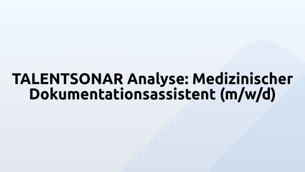 TALENTSONAR Analyse: Medizinischer Dokumentationsassistent (m/w/d)