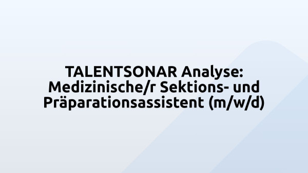 TALENTSONAR Analyse: Medizinische/r Sektions- und Präparationsassistent (m/w/d)
