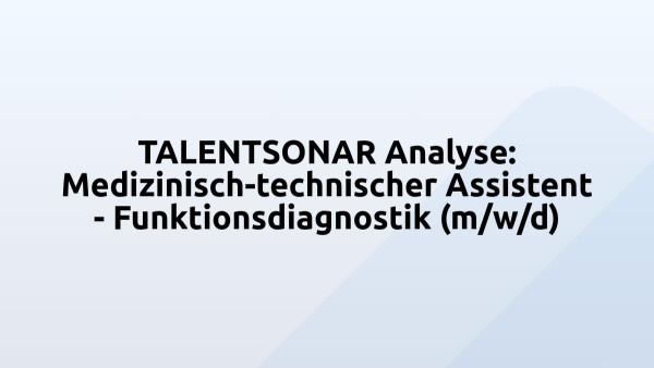 TALENTSONAR Analyse: Medizinisch-technischer Assistent - Funktionsdiagnostik (m/w/d)