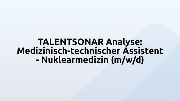 TALENTSONAR Analyse: Medizinisch-technischer Assistent - Nuklearmedizin (m/w/d)